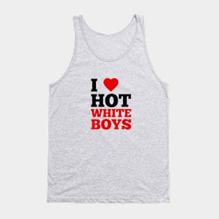 I Love Hot White Boys Tank Top